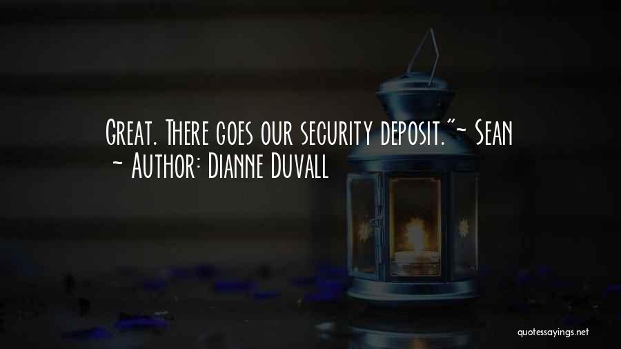 Dianne Duvall Quotes: Great. There Goes Our Security Deposit.~ Sean