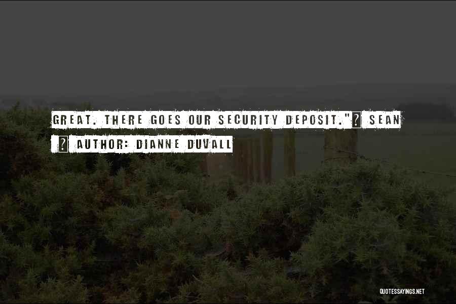 Dianne Duvall Quotes: Great. There Goes Our Security Deposit.~ Sean