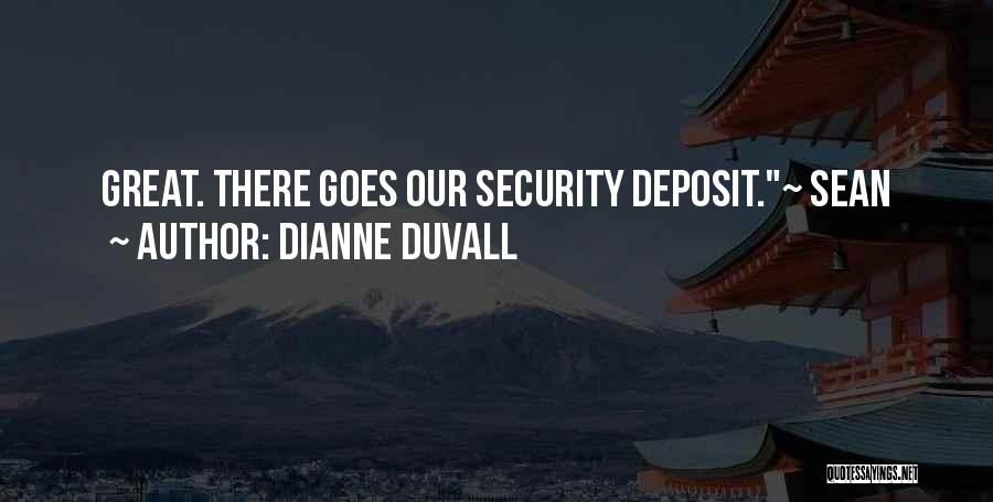Dianne Duvall Quotes: Great. There Goes Our Security Deposit.~ Sean
