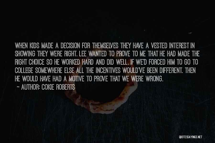 Cokie Roberts Quotes: When Kids Made A Decision For Themselves They Have A Vested Interest In Showing They Were Right. Lee Wanted To