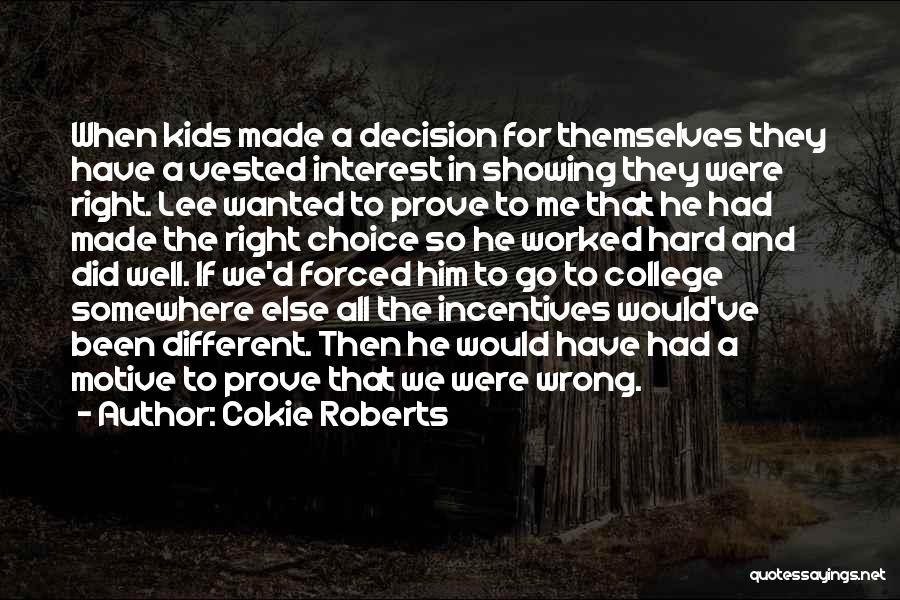 Cokie Roberts Quotes: When Kids Made A Decision For Themselves They Have A Vested Interest In Showing They Were Right. Lee Wanted To