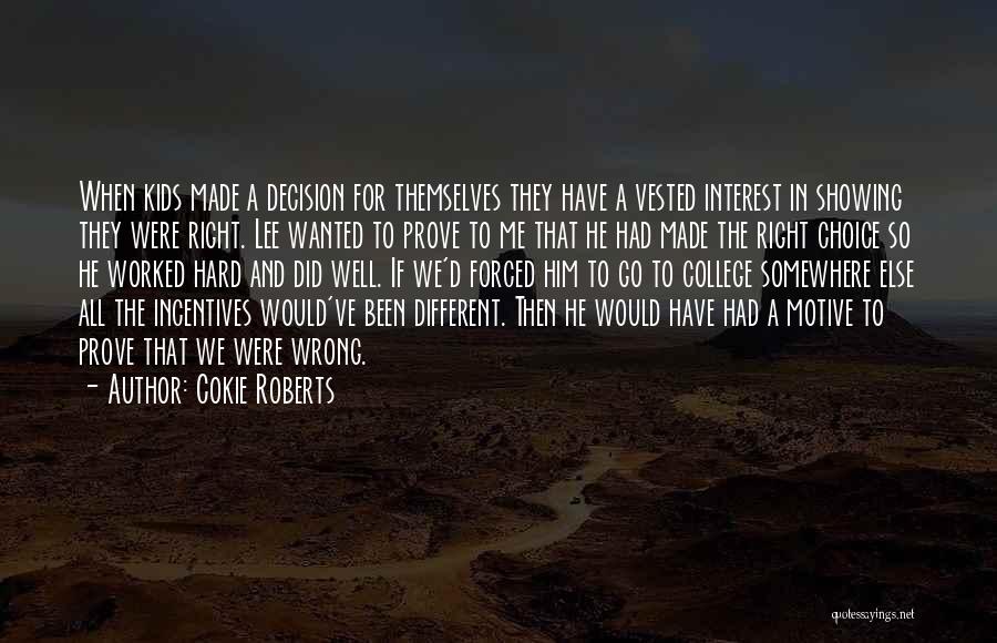 Cokie Roberts Quotes: When Kids Made A Decision For Themselves They Have A Vested Interest In Showing They Were Right. Lee Wanted To