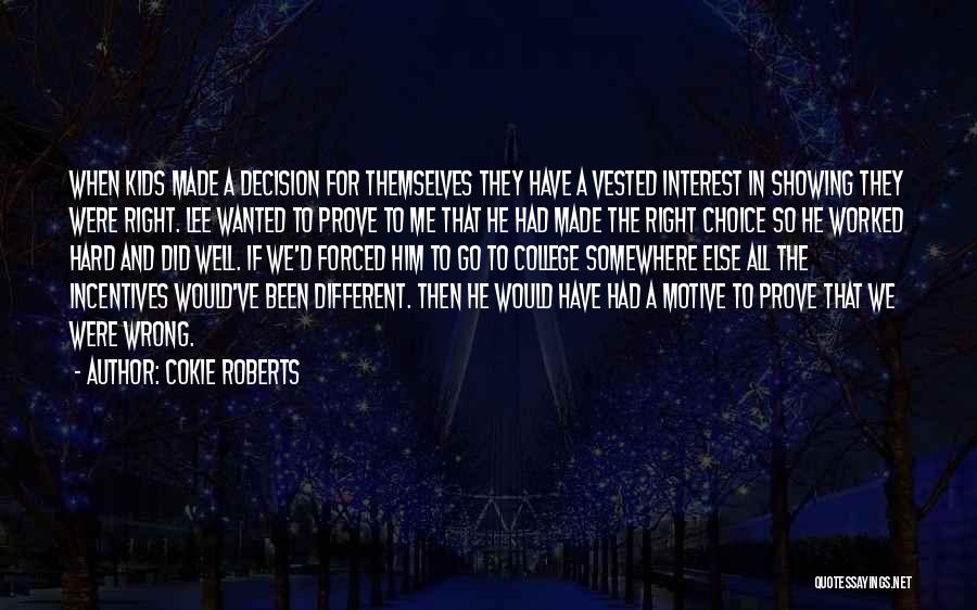 Cokie Roberts Quotes: When Kids Made A Decision For Themselves They Have A Vested Interest In Showing They Were Right. Lee Wanted To