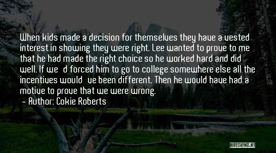 Cokie Roberts Quotes: When Kids Made A Decision For Themselves They Have A Vested Interest In Showing They Were Right. Lee Wanted To