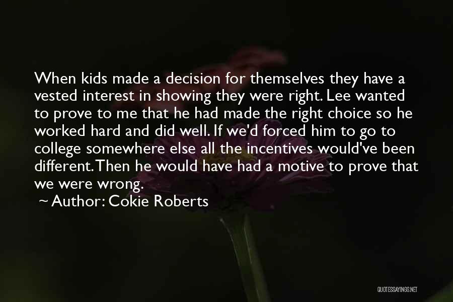 Cokie Roberts Quotes: When Kids Made A Decision For Themselves They Have A Vested Interest In Showing They Were Right. Lee Wanted To