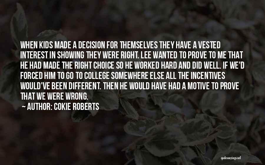 Cokie Roberts Quotes: When Kids Made A Decision For Themselves They Have A Vested Interest In Showing They Were Right. Lee Wanted To