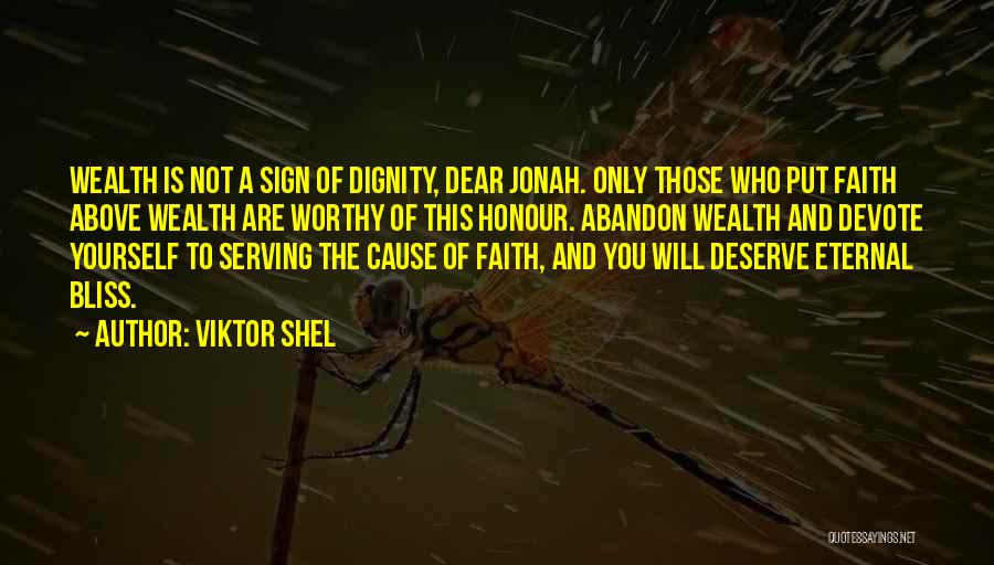 Viktor Shel Quotes: Wealth Is Not A Sign Of Dignity, Dear Jonah. Only Those Who Put Faith Above Wealth Are Worthy Of This