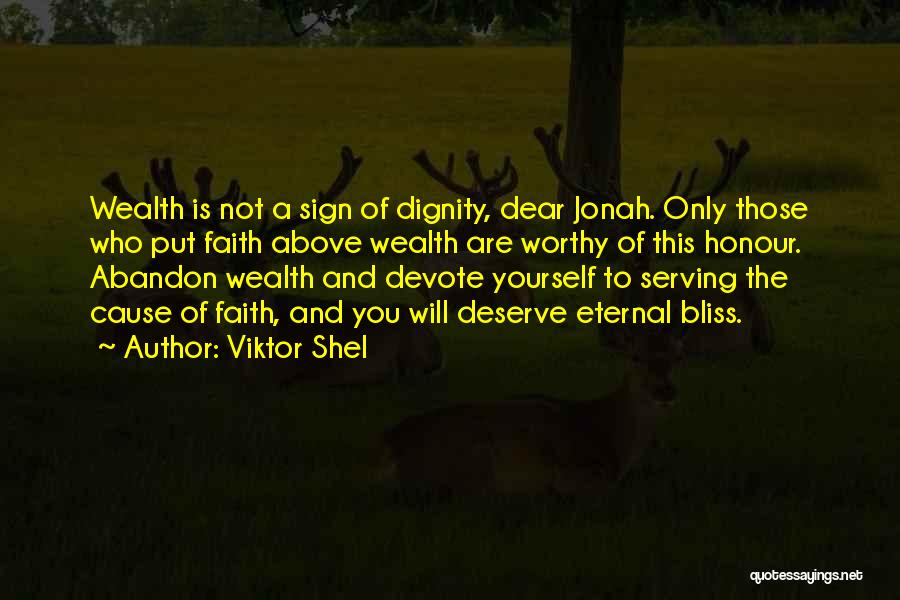 Viktor Shel Quotes: Wealth Is Not A Sign Of Dignity, Dear Jonah. Only Those Who Put Faith Above Wealth Are Worthy Of This