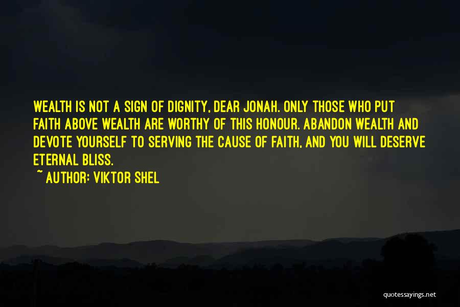 Viktor Shel Quotes: Wealth Is Not A Sign Of Dignity, Dear Jonah. Only Those Who Put Faith Above Wealth Are Worthy Of This