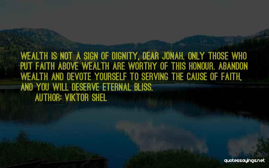Viktor Shel Quotes: Wealth Is Not A Sign Of Dignity, Dear Jonah. Only Those Who Put Faith Above Wealth Are Worthy Of This