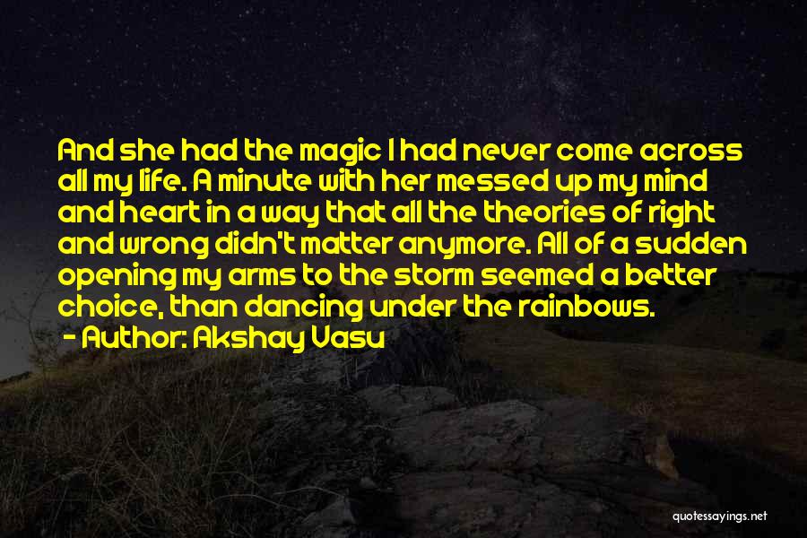 Akshay Vasu Quotes: And She Had The Magic I Had Never Come Across All My Life. A Minute With Her Messed Up My