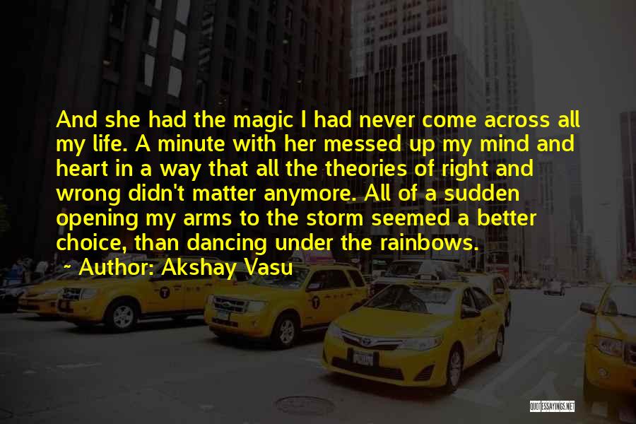 Akshay Vasu Quotes: And She Had The Magic I Had Never Come Across All My Life. A Minute With Her Messed Up My