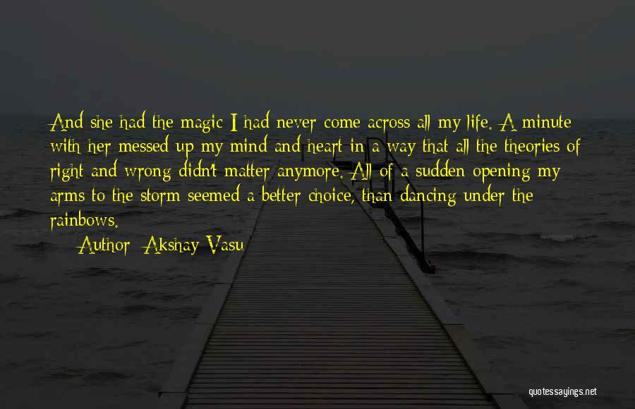 Akshay Vasu Quotes: And She Had The Magic I Had Never Come Across All My Life. A Minute With Her Messed Up My