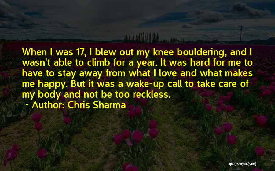 Chris Sharma Quotes: When I Was 17, I Blew Out My Knee Bouldering, And I Wasn't Able To Climb For A Year. It