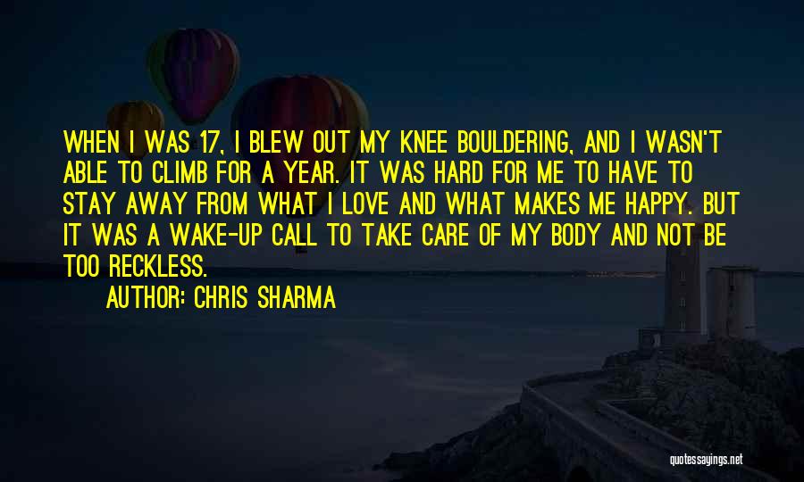 Chris Sharma Quotes: When I Was 17, I Blew Out My Knee Bouldering, And I Wasn't Able To Climb For A Year. It