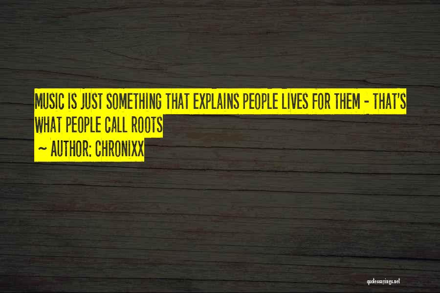Chronixx Quotes: Music Is Just Something That Explains People Lives For Them - That's What People Call Roots