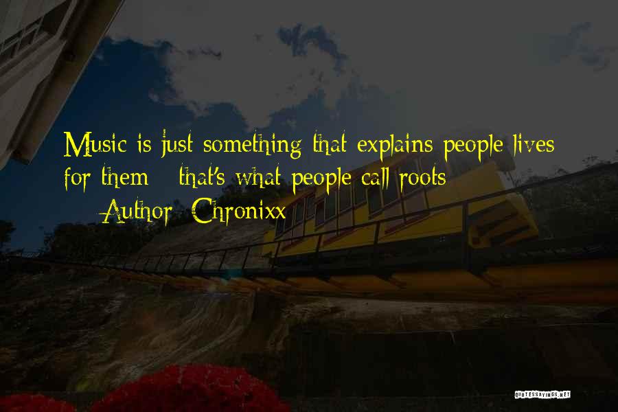 Chronixx Quotes: Music Is Just Something That Explains People Lives For Them - That's What People Call Roots