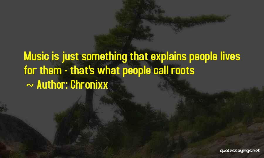 Chronixx Quotes: Music Is Just Something That Explains People Lives For Them - That's What People Call Roots