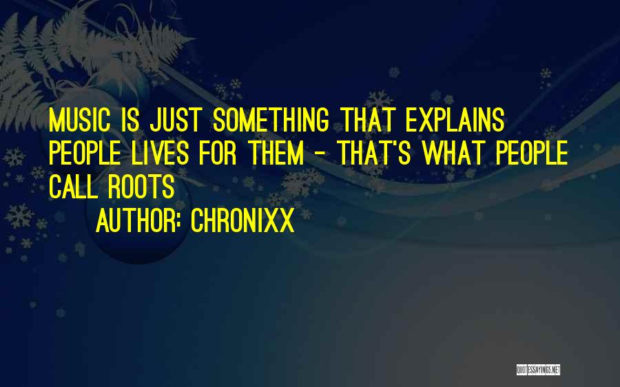 Chronixx Quotes: Music Is Just Something That Explains People Lives For Them - That's What People Call Roots