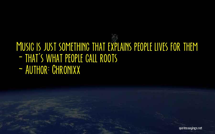 Chronixx Quotes: Music Is Just Something That Explains People Lives For Them - That's What People Call Roots