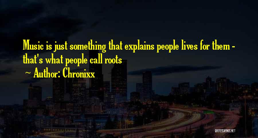 Chronixx Quotes: Music Is Just Something That Explains People Lives For Them - That's What People Call Roots