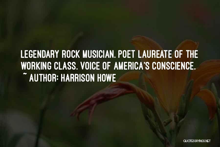 Harrison Howe Quotes: Legendary Rock Musician. Poet Laureate Of The Working Class. Voice Of America's Conscience.