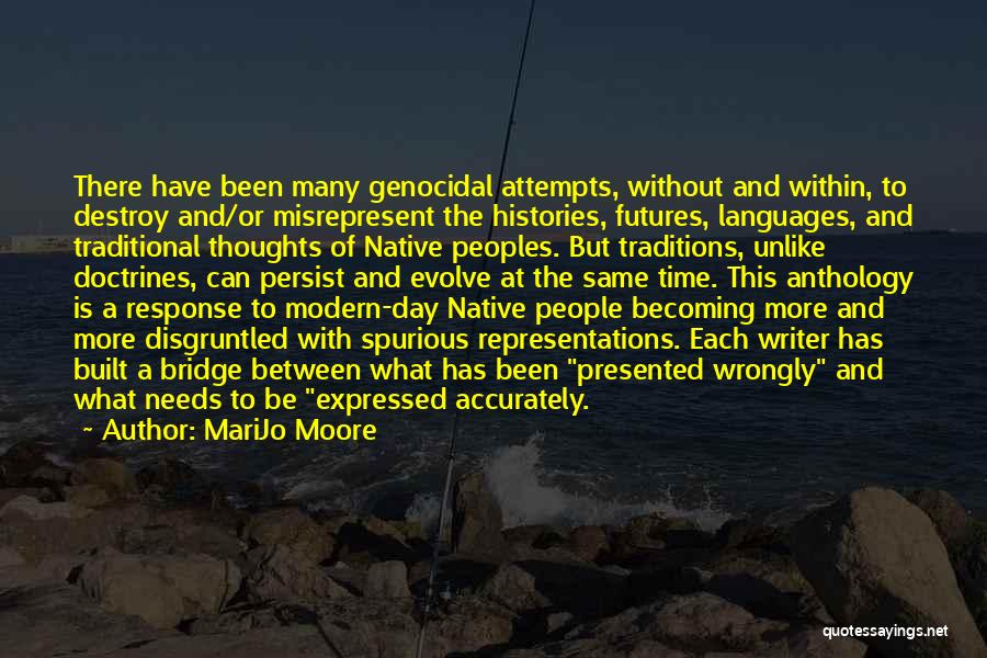 MariJo Moore Quotes: There Have Been Many Genocidal Attempts, Without And Within, To Destroy And/or Misrepresent The Histories, Futures, Languages, And Traditional Thoughts