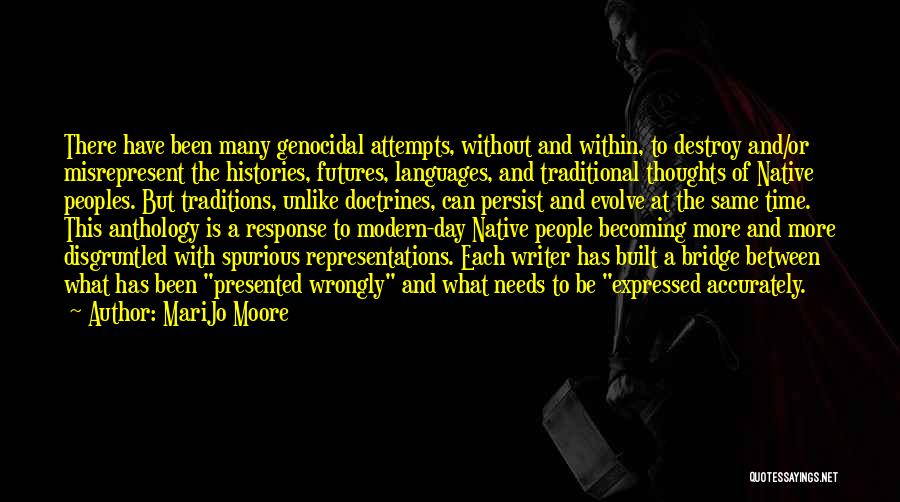 MariJo Moore Quotes: There Have Been Many Genocidal Attempts, Without And Within, To Destroy And/or Misrepresent The Histories, Futures, Languages, And Traditional Thoughts