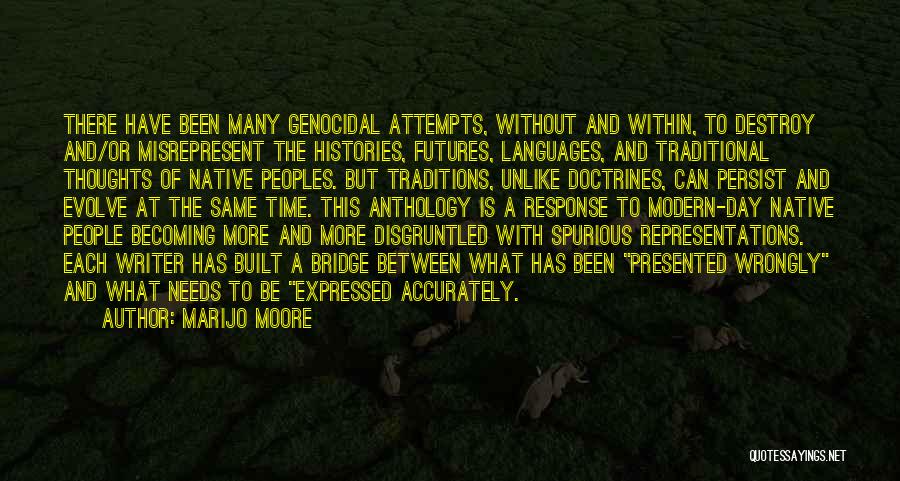 MariJo Moore Quotes: There Have Been Many Genocidal Attempts, Without And Within, To Destroy And/or Misrepresent The Histories, Futures, Languages, And Traditional Thoughts