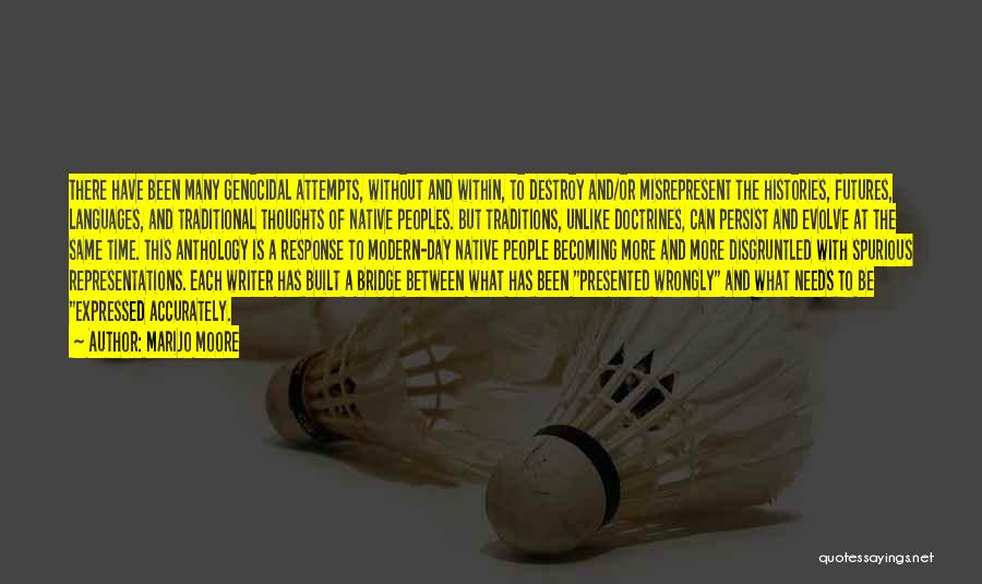 MariJo Moore Quotes: There Have Been Many Genocidal Attempts, Without And Within, To Destroy And/or Misrepresent The Histories, Futures, Languages, And Traditional Thoughts