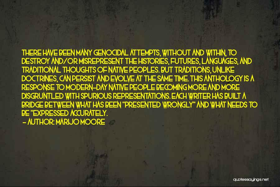 MariJo Moore Quotes: There Have Been Many Genocidal Attempts, Without And Within, To Destroy And/or Misrepresent The Histories, Futures, Languages, And Traditional Thoughts