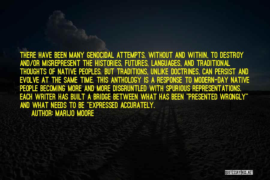 MariJo Moore Quotes: There Have Been Many Genocidal Attempts, Without And Within, To Destroy And/or Misrepresent The Histories, Futures, Languages, And Traditional Thoughts