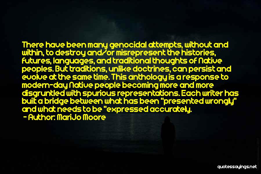 MariJo Moore Quotes: There Have Been Many Genocidal Attempts, Without And Within, To Destroy And/or Misrepresent The Histories, Futures, Languages, And Traditional Thoughts