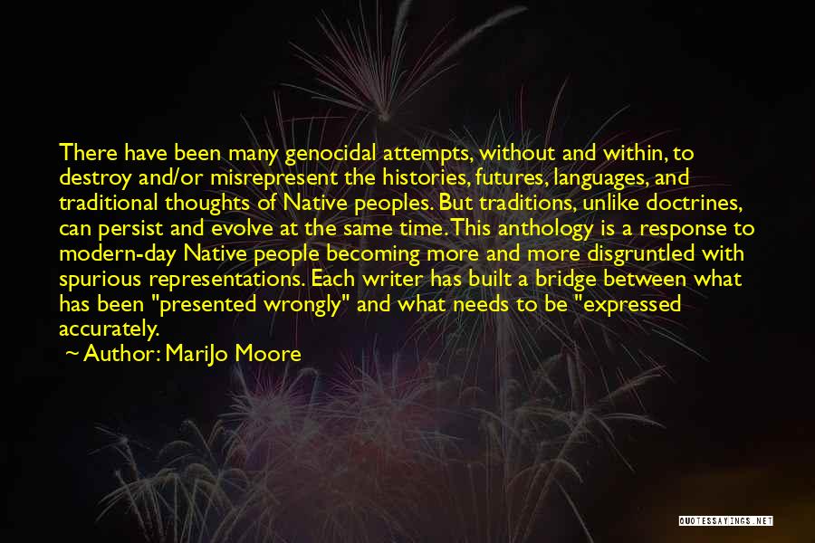 MariJo Moore Quotes: There Have Been Many Genocidal Attempts, Without And Within, To Destroy And/or Misrepresent The Histories, Futures, Languages, And Traditional Thoughts