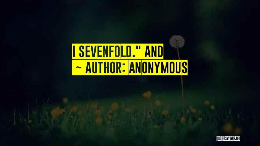 Anonymous Quotes: I Sevenfold. And
