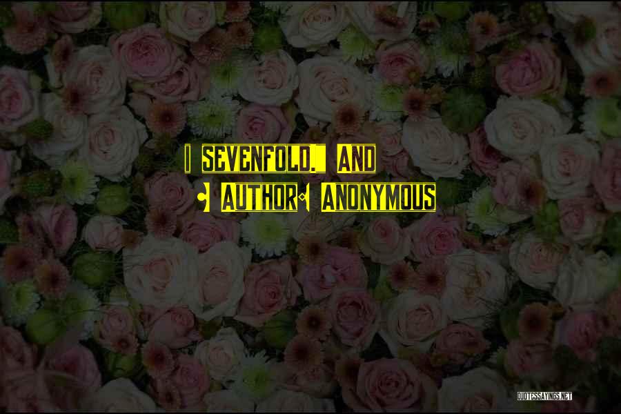 Anonymous Quotes: I Sevenfold. And