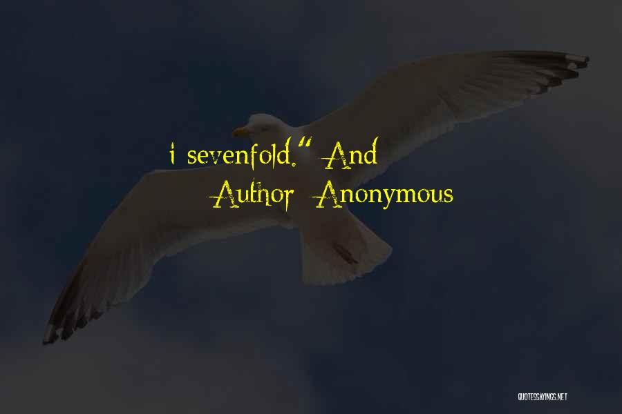 Anonymous Quotes: I Sevenfold. And