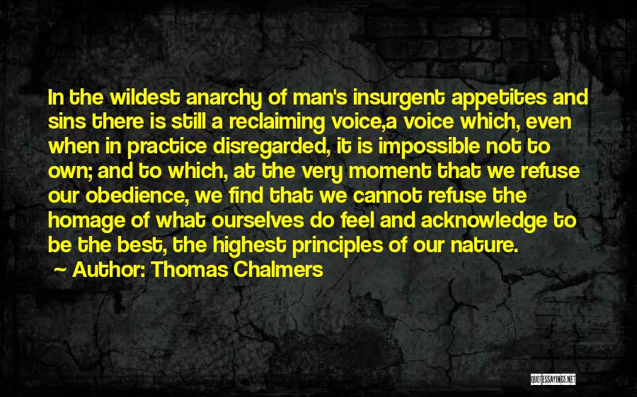 Thomas Chalmers Quotes: In The Wildest Anarchy Of Man's Insurgent Appetites And Sins There Is Still A Reclaiming Voice,a Voice Which, Even When