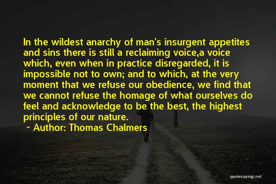 Thomas Chalmers Quotes: In The Wildest Anarchy Of Man's Insurgent Appetites And Sins There Is Still A Reclaiming Voice,a Voice Which, Even When
