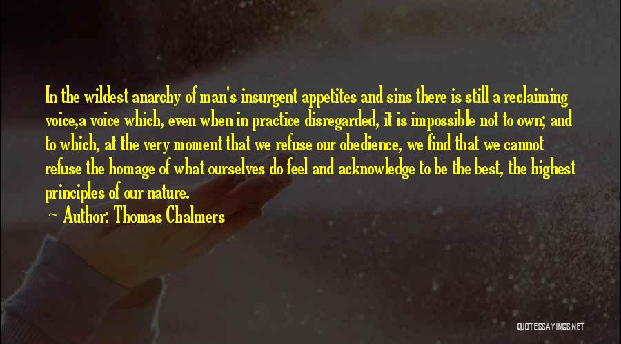 Thomas Chalmers Quotes: In The Wildest Anarchy Of Man's Insurgent Appetites And Sins There Is Still A Reclaiming Voice,a Voice Which, Even When