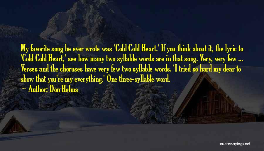 Don Helms Quotes: My Favorite Song He Ever Wrote Was 'cold Cold Heart.' If You Think About It, The Lyric To 'cold Cold