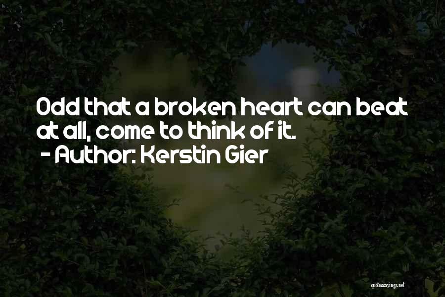 Kerstin Gier Quotes: Odd That A Broken Heart Can Beat At All, Come To Think Of It.