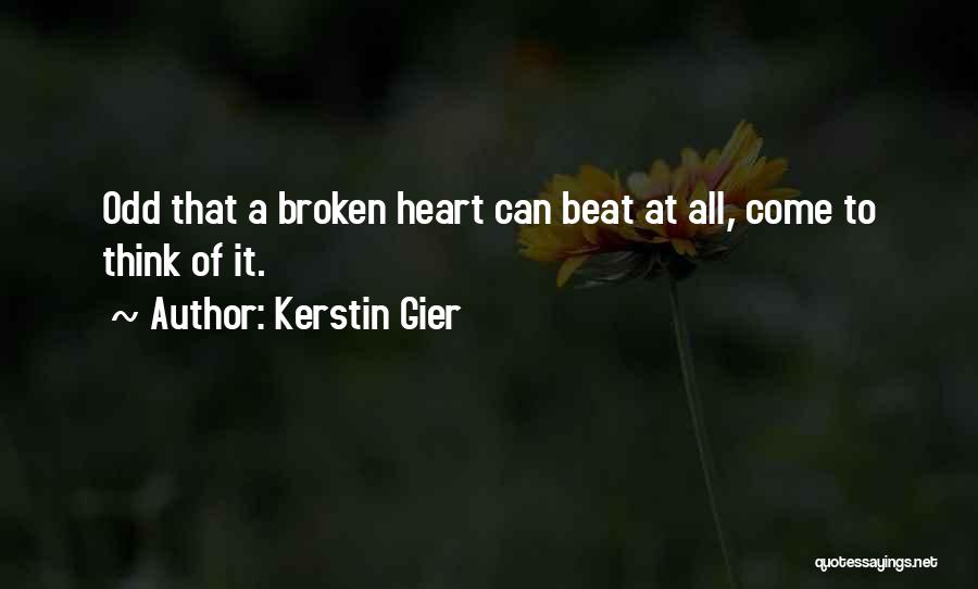 Kerstin Gier Quotes: Odd That A Broken Heart Can Beat At All, Come To Think Of It.