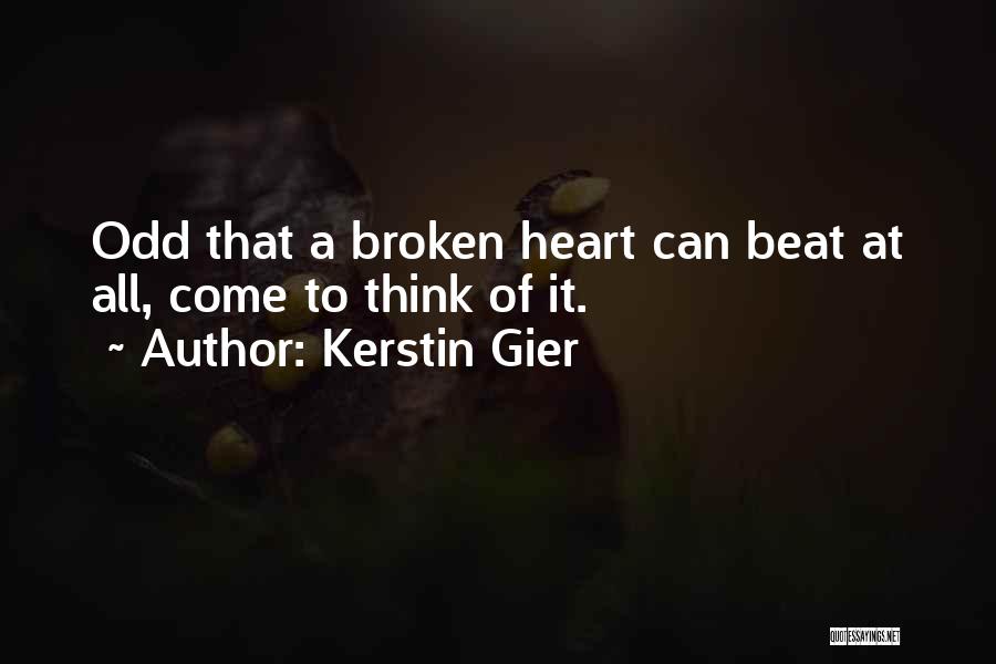 Kerstin Gier Quotes: Odd That A Broken Heart Can Beat At All, Come To Think Of It.