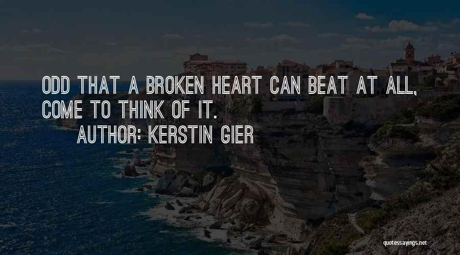 Kerstin Gier Quotes: Odd That A Broken Heart Can Beat At All, Come To Think Of It.