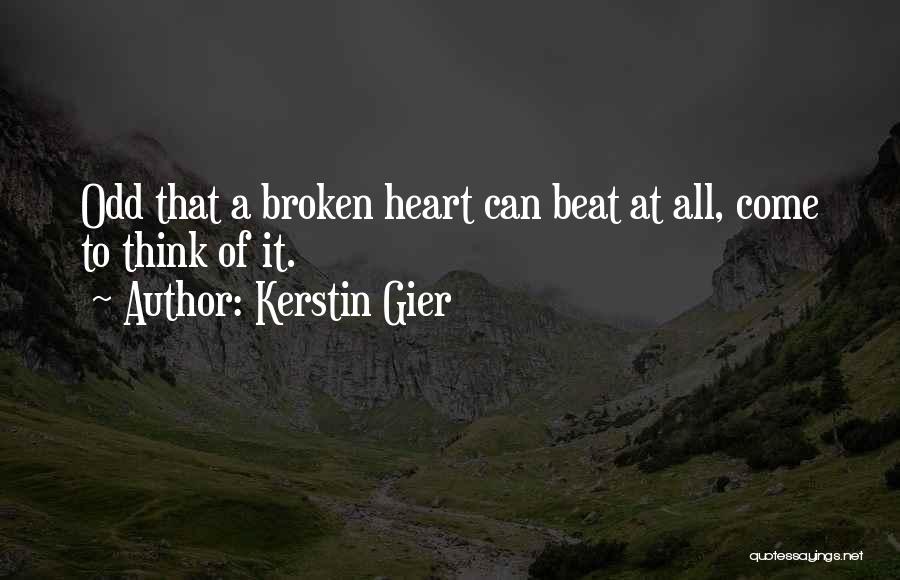 Kerstin Gier Quotes: Odd That A Broken Heart Can Beat At All, Come To Think Of It.