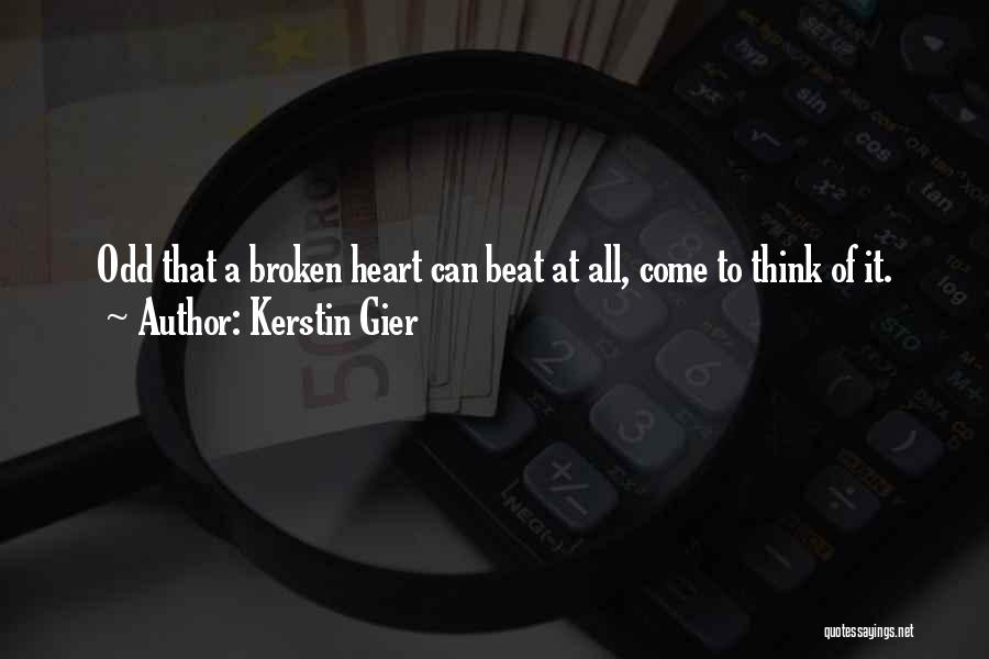 Kerstin Gier Quotes: Odd That A Broken Heart Can Beat At All, Come To Think Of It.
