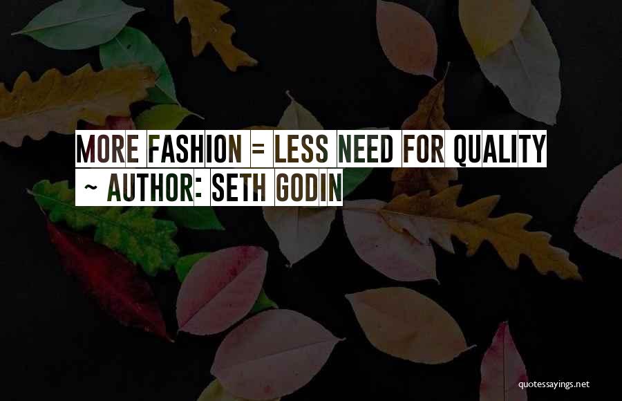 Seth Godin Quotes: More Fashion = Less Need For Quality