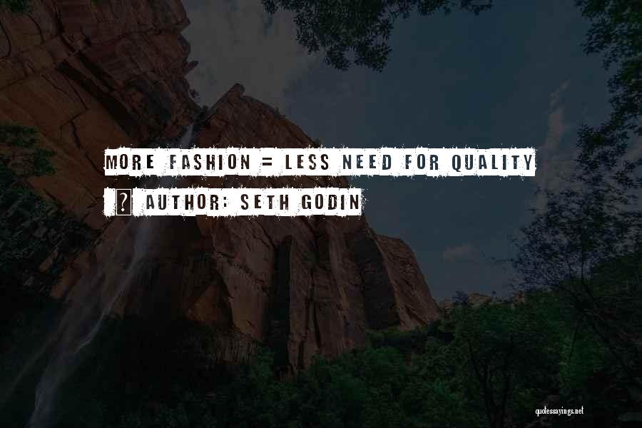 Seth Godin Quotes: More Fashion = Less Need For Quality