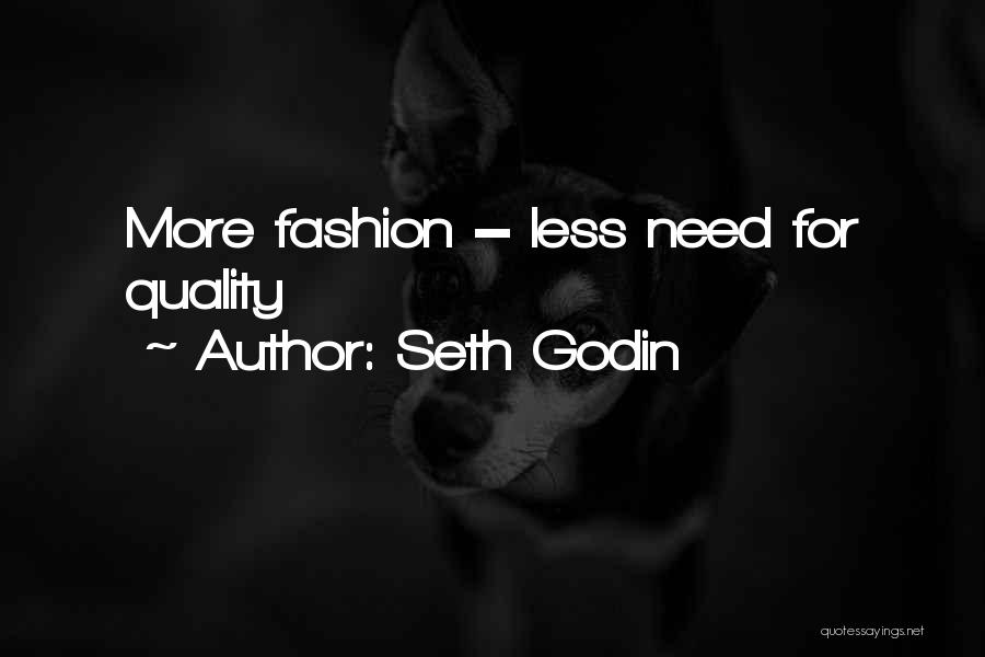 Seth Godin Quotes: More Fashion = Less Need For Quality